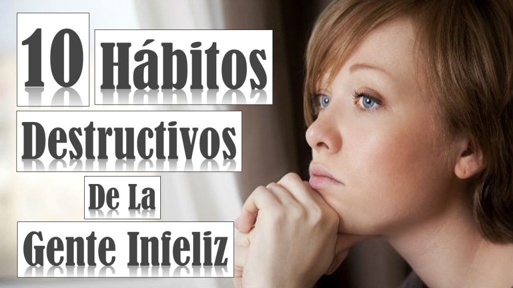 Diez hábitos para dejar de ser infeliz.