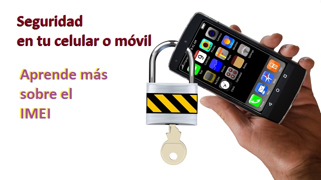 Seguridad en tu movil o celular número imei