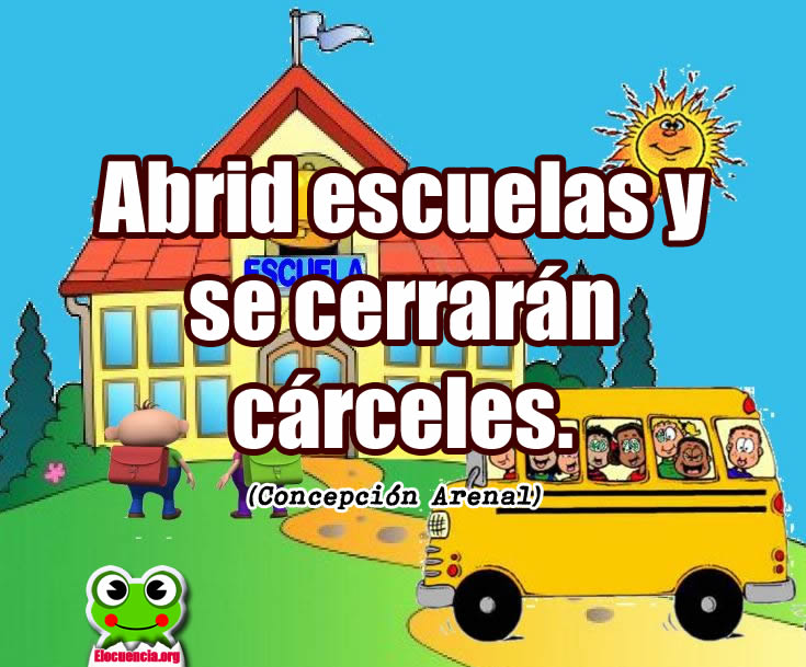 Frases Motivadoras. Abrid escuelas y cerrarán...